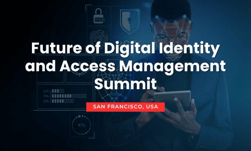 Future of Digital Identity and Access Management Summit