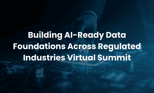 Building AI-Ready Data Foundations Across Regulated Industries Virtual Summit