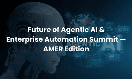 Future of Agentic AI & Enterprise Automation Summit — AMER Edition