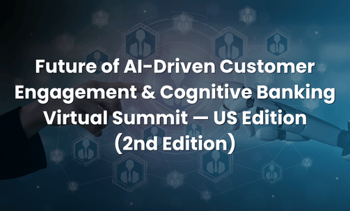 Future of AI-Driven Customer Engagement & Cognitive Banking Virtual Summit — US Edition (2nd Edition)
