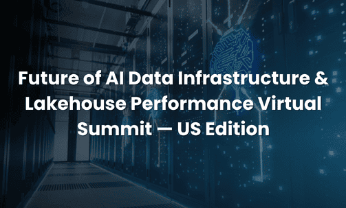 Future of AI Data Infrastructure & Lakehouse Performance Virtual Summit — US Edition