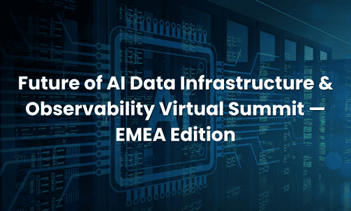 Future of AI Data Infrastructure & Observability Virtual Summit — EMEA Edition