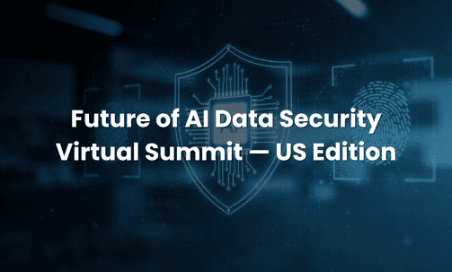 Future of AI Data Security Virtual Summit — US Edition