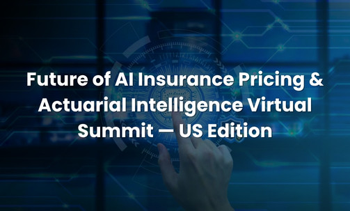 Future of AI Insurance Pricing & Actuarial Intelligence Virtual Summit — US Edition