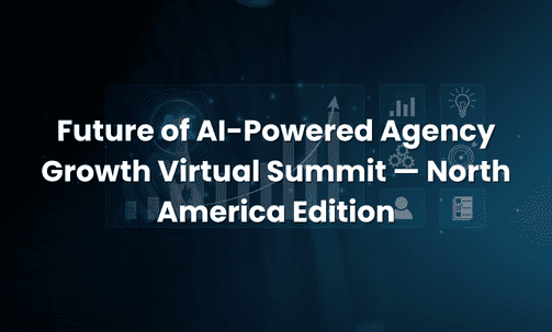 Future of AI-Powered Agency Growth Virtual Summit — North America Edition