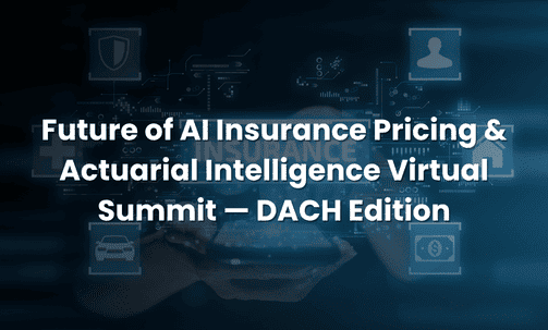 Future of AI Insurance Pricing & Actuarial Intelligence Virtual Summit — DACH Edition