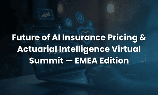 Future of AI Insurance Pricing & Actuarial Intelligence Virtual Summit — EMEA Edition