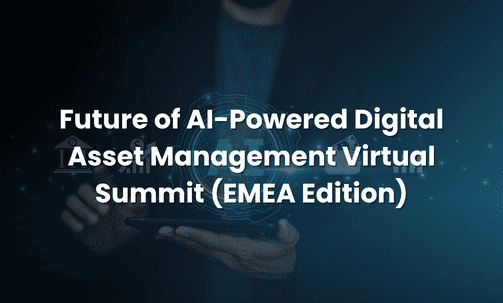 Future of AI-Powered Digital Asset Management Virtual Summit (EMEA Edition)