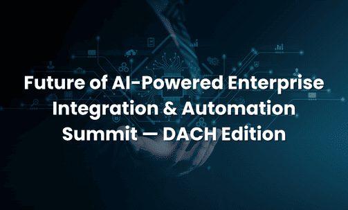 Future of AI-Powered Enterprise Integration & Automation Summit — DACH Edition