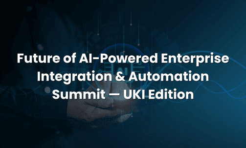 Future of AI-Powered Enterprise Integration & Automation Summit — UKI Edition