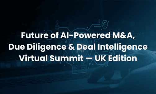 Future of AI-Powered M&A, Due Diligence & Deal Intelligence Virtual Summit — UK Edition