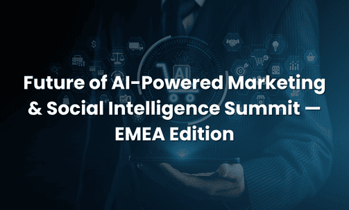 Future of AI-Powered Marketing & Social Intelligence Summit — EMEA Edition