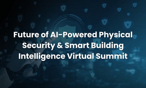 Future of AI-Powered Physical Security & Smart Building Intelligence Virtual Summit