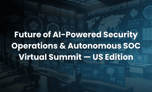 Future of AI-Powered Security Operations & Autonomous SOC Virtual Summit — US Edition