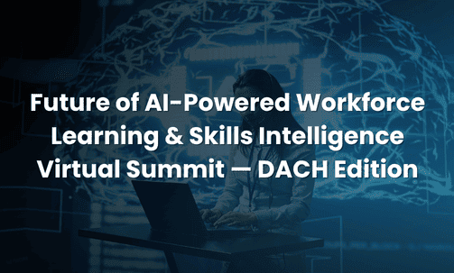 Future of AI-Powered Workforce Learning & Skills Intelligence Virtual Summit — DACH Edition