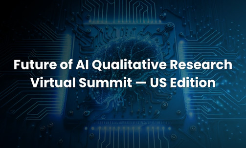 Future of AI Qualitative Research Virtual Summit — US Edition