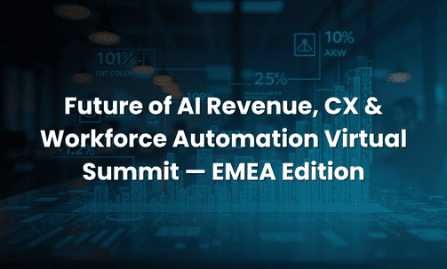 Future of AI Revenue, CX & Workforce Automation Virtual Summit — EMEA Edition