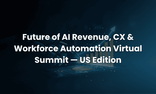 Future of AI Revenue, CX & Workforce Automation Virtual Summit — US Edition