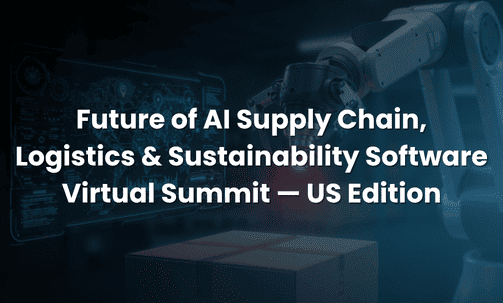 Future of AI Supply Chain, Logistics & Sustainability Software Virtual Summit — US Edition