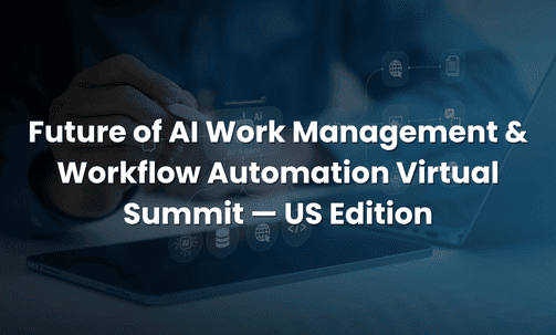 Future of AI Work Management & Workflow Automation Virtual Summit — US Edition