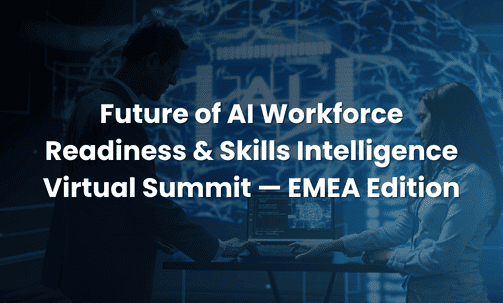 Future of AI Workforce Readiness & Skills Intelligence Virtual Summit — EMEA Edition