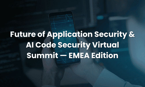 Future of Application Security & AI Code Security Virtual Summit — EMEA Edition