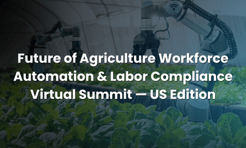 Future of Agriculture Workforce Automation & Labor Compliance Virtual Summit — US Edition