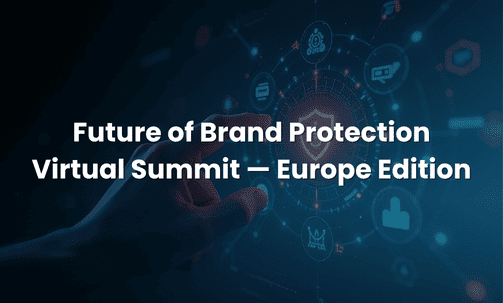 Future of Brand Protection Virtual Summit — Europe Edition