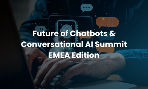 Future of Chatbots & Conversational AI Summit EMEA Edition