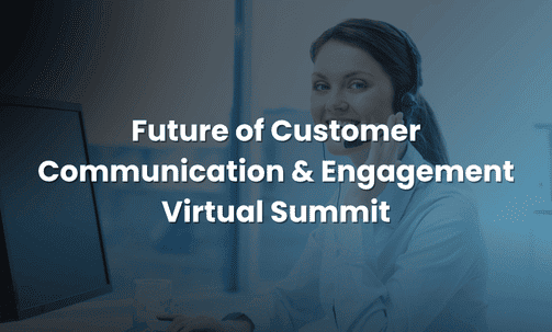 Future of Customer Communication & Engagement Virtual Summit