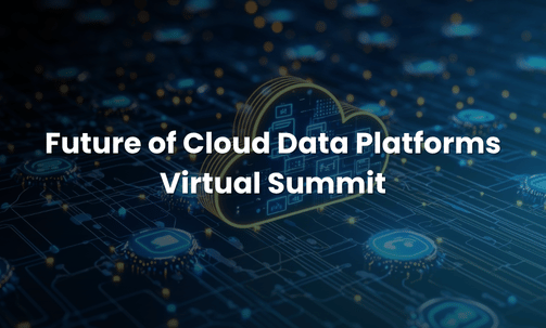 Future of Cloud Data Platforms Virtual Summit
