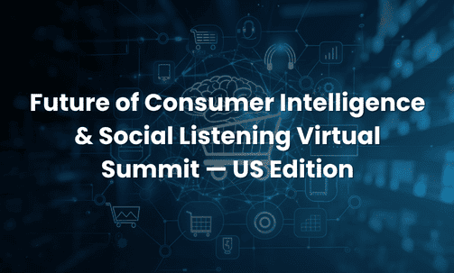 Future of Consumer Intelligence & Social Listening Virtual Summit — US Edition
