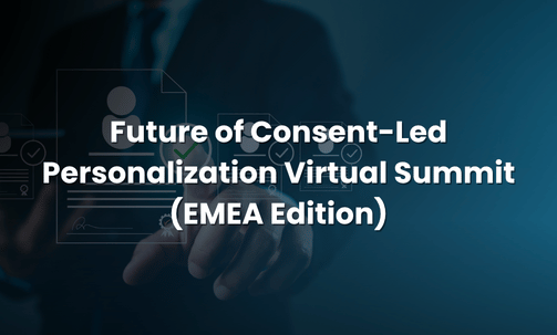Future of Consent-Led Personalization Virtual Summit (EMEA Edition)