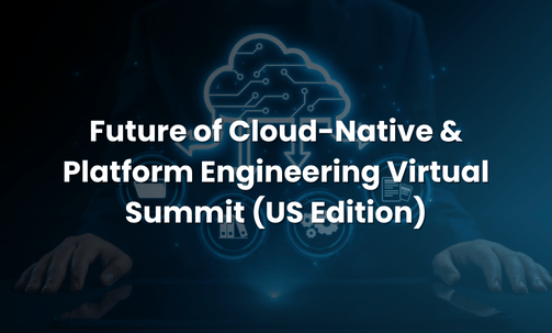 Future of Cloud-Native & Platform Engineering Virtual Summit (US Edition)