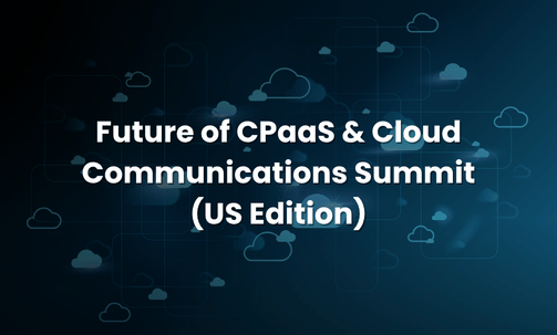 Future of CPaaS & Cloud Communications Summit (US Edition)