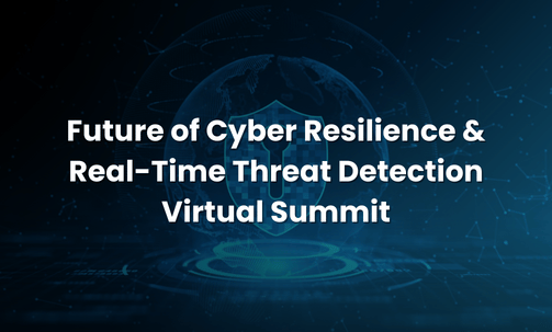 Future of Cyber Resilience & Real-Time Threat Detection Virtual Summit