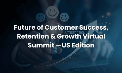 Future of Customer Success, Retention & Growth Virtual Summit —US Edition