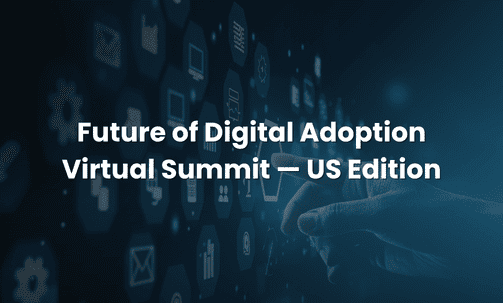 Future of Digital Adoption Virtual Summit — US Edition