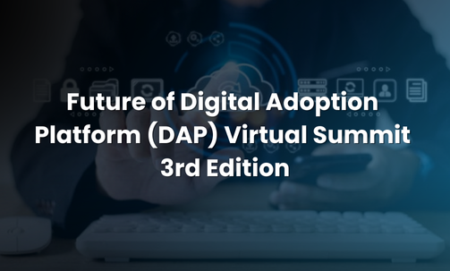 Future of Digital Adoption Platform (DAP) Virtual Summit 3rd Edition