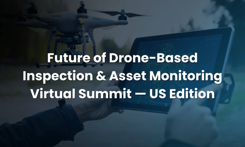 Future of Drone-Based Inspection & Asset Monitoring Virtual Summit — US Edition