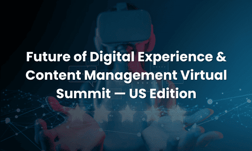 Future of Digital Experience & Content Management Virtual Summit — US Edition