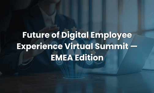 Future of Digital Employee Experience Virtual Summit — EMEA Edition