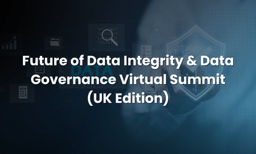 Future of Data Integrity & Data Governance Virtual Summit (UK Edition)