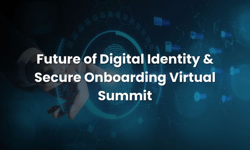 Future of Digital Identity & Secure Onboarding Virtual Summit