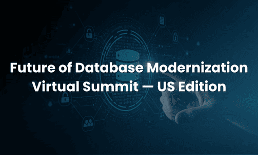Future of Database Modernization Virtual Summit — US Edition