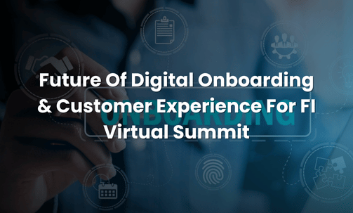 Future Of Digital Onboarding & Customer Experience For FI Virtual Summit