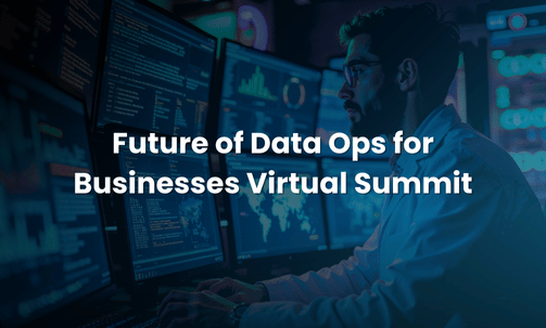 Future of Data Ops for Businesses Virtual Summit