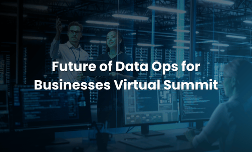 Future of Data Ops for Businesses Virtual Summit