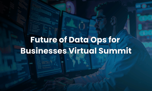 Future of Data Ops for Businesses Virtual Summit