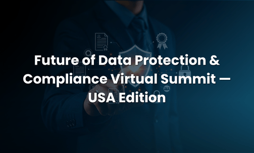 Future of Data Protection & Compliance Virtual Summit — USA Edition